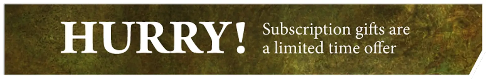 Subscription gifts are a limited time offer